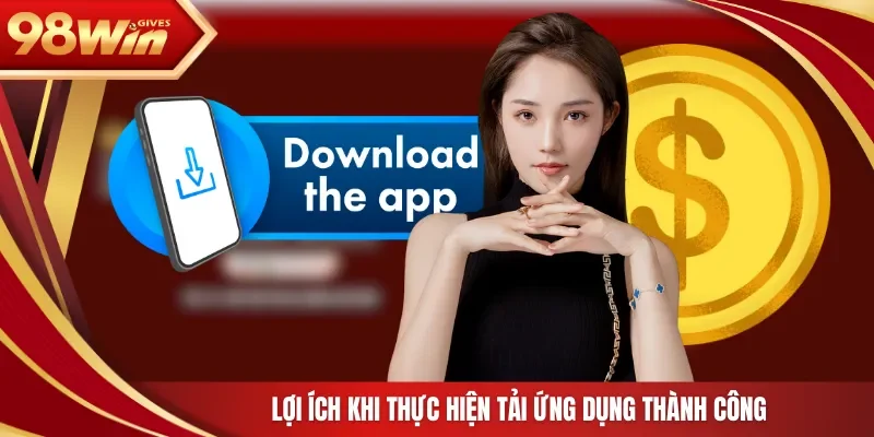 Lợi ích khi thực hiện tải ứng dụng thành công