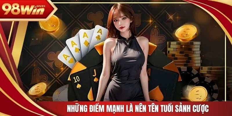 Những điểm mạnh là nên tên tuổi sảnh cược