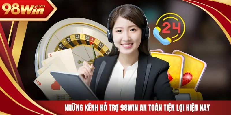Những kênh hỗ trợ 98Win an toàn tiện lợi hiện nay